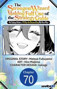 Enlarge image Cover: The Strongest Wizard Making Full Use of the Strategy Guide -No Taking Orders, I'll Slay the Demon King My Own Way- #070 - Square Enix