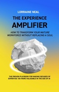 Bild: The Experience Amplifier: How to Transform Your Mature Workforce Without Replacing a Soul - Lorraine Neal