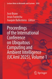 Enlarge image Cover: Proceedings of the International Conference on Ubiquitous Computing and Ambient Intelligence (UCAmI 2025), Volume 1 - Springer