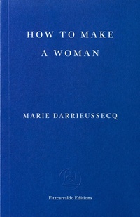 Enlarge image Cover: How to Make a Woman - Fitzcarraldo Editions