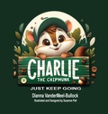 Cover: Charlie The Chipmunk - Just Keep Going - Books Bye Sue - Sue@booksbysue.com