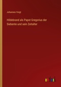 Cover: Hildebrand als Papst Gregorius der Siebente und sein Zeitalter - Outlook Verlag