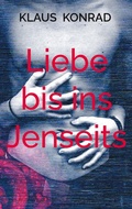 Cover: Liebe bis ins Jenseits - BoD - Books on Demand