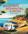 Cover: Die ultimativen Roadtrips mit dem Wohnmobil in Europa - Bruckmann Verlag