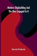 Cover: Modern Shipbuilding And The Men Engaged In It - ALPHA EDITION