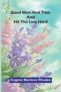 Cover: Good Men And True, And Hit The Line Hard - ALPHA EDITION