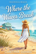 Cover: Where the Waves Break (Magnolia Beach, #7) - Take Me Away Fiction
