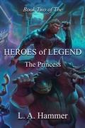 Cover: Book Two of the Heroes of Legend: The Princess (Heroes of Legend Books, #2) - L A Hammer