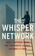 Cover: The Whisper Network: What Happens When the Corporate Ladder Becomes a Trap - Abdul Rafay