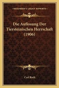 Cover: Die Auflosung Der Tiersteinischen Herrschaft (1906) - Kessinger Publishing