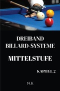 Cover: Dreiband Billard Systeme - Mittelstufe -Kapitel 2 (Anf&auml;nger-Serie, #2) - N K