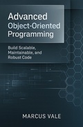 Cover: Advanced Object-Oriented Programming: Build Scalable, Maintainable, and Robust Code - Marcus Vale