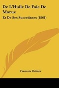 Cover: De L'Huile De Foie De Morue - Kessinger Publishing