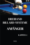 Cover: Dreiband Billard Systeme - Anf&auml;nger -Kapitel 1 (Anf&auml;nger-Serie, #1) - N K