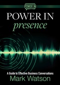 Cover: Power in Presence: A Guide to Effective Business Conversations - Mark Watson