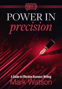 Enlarge image Cover: Power in Precision: A Guide to Effective Business Writing - Mark Watson
