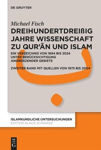 Bild vergrößern Bild: Dreihundertdreißig Jahre Wissenschaft zu Qur'an und Islam - De Gruyter