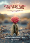 Cover: Unsere fr&uuml;hesten Verletzungen - und wie sie in nahen Beziehungen ausheilen k&ouml;nnen. - tredition