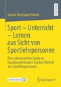Cover: Sport - Unterricht - Lernen aus Sicht von Sportlehrpersonen - Springer VS