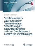 Cover: Simulationsbasierte Auslegung aktiver Trennelemente zur Sicherstellung der R&uuml;ckwirkungsfreiheit zwischen Energiebordnetz-Kan&auml;len von Kraftfahrzeugen - Springer