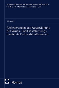 Enlarge image Cover: Anforderungen und Ausgestaltung des Waren- und Dienstleistungshandels in Freihandelsabkommen - Nomos