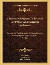Enlarge image Cover: A Seasonable Present To Societies For Prayer And Religious Conference - Kessinger Publishing
