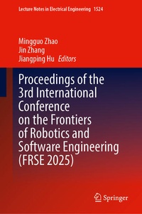 Enlarge image Cover: Proceedings of the 3rd International Conference on the Frontiers of Robotics and Software Engineering (FRSE 2025) - Springer