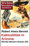 Cover: Kaktusbl&uuml;te in Arizona: Wichita Western Roman 255 - Uksak E-Books