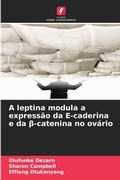Cover: A leptina modula a expressao da E-caderina e da &szlig;-catenina no ovario - Edicoes Nosso Conhecimento