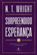 Cover: Surpreendido pela esperan&ccedil;a: Repensando o c&eacute;u, a ressurrei&ccedil;&atilde;o e a miss&atilde;o da igreja - Thomas Nelson Brasil