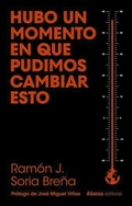 Cover: Hubo un momento en que pudimos cambiar esto - Alianza Editorial
