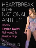 Cover: Heartbreak is the National Anthem. C&oacute;mo Taylor Swift reinvent&oacute; la m&uacute;sica pop - Alianza Editorial