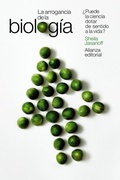 Cover: La arrogancia de la biolog&iacute;a - Alianza Editorial