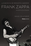 Cover: La m&uacute;sica se resiste a morir: Frank Zappa. Biograf&iacute;a no autorizada - Alianza Editorial