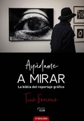 Cover: Ay&uacute;dame a mirar. La biblia del reportaje gr&aacute;fico - ANAYA MULTIMEDIA