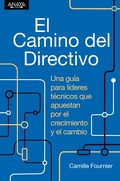 Cover: El camino del directivo. Una gu&iacute;a para l&iacute;deres t&eacute;cnicos que apuestan por el crecimiento y el cambio - Anaya Multimedia