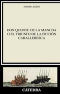Cover: "Don Quijote de la Mancha" o el triunfo de la ficci&oacute;n caballeresca - Ediciones C&aacute;tedra