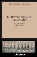 Cover: El Teatro Espa&ntilde;ol de Madrid - Ediciones C&aacute;tedra
