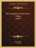 Cover: Die Saugethiere Deutsch-Ost-Afrikas (1895) - Kessinger Publishing