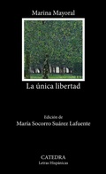 Cover: La &uacute;nica libertad - Ediciones C&aacute;tedra
