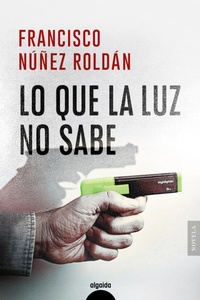 Enlarge image Cover: Lo que la luz no sabe - Algaida Editores