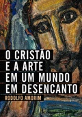 Cover: O Crist&atilde;o e a Arte em um Mundo em Desencanto - Editora Ultimato