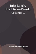 Cover: John Leech, His Life And Work. Vol. 1 - ALPHA EDITION