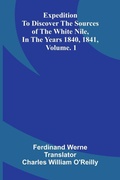 Cover: Expedition To Discover The Sources Of The White Nile, In The Years 1840, 1841, Vol. 1 - ALPHA EDITION