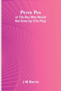 Cover: Peter Pan Or The Boy Who Would Not Grow Up (The Play) - ALPHA EDITION