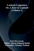 Cover: Lachesis Lapponica; Or, A Tour In Lapland (Volume 2) - ALPHA EDITION