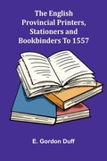 Cover: The English Provincial Printers, Stationers And Bookbinders To 1557 - ALPHA EDITION
