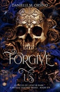 Cover: Forgive Us - Legacies of Light & Dark A Mythic Fantasy Series