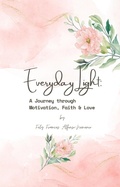Cover: Everyday Light: A Journey through Motivation, Faith & Love (Everyday Light: A Journey through Motivation, Faith & Love Part I: Motivation, #1) - Fely Frances A. Nemenio