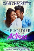 Cover: The Soldier & The Actress (Coleville Ranch Romances, #3) - Cami Checketts